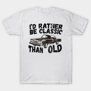 Funny Car Graphic I'd Rather Be Classic Than Old Fathers Day T-Shirt